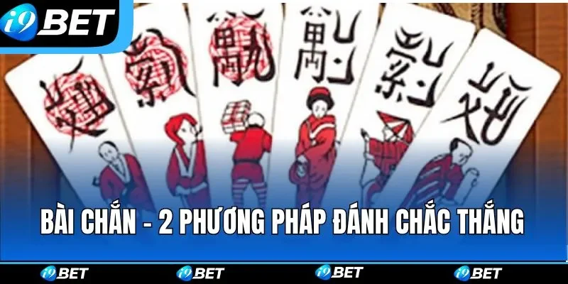 Bài Chắn - 2 Phương Pháp Đánh Bài Đổi Thưởng Chắc Thắng