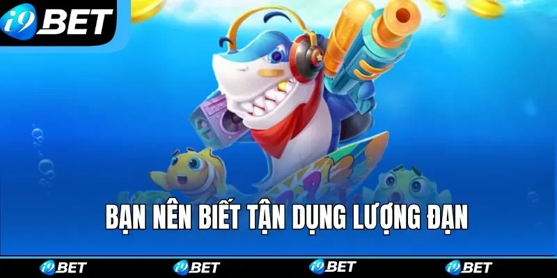 Bạn nên biết tận dụng lượng đạn