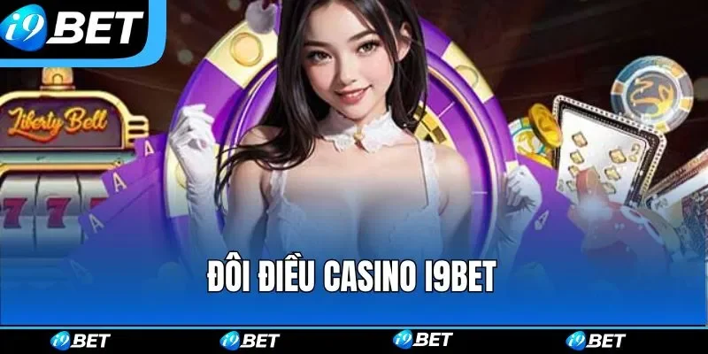 Đôi điều casino i9bet Đôi điều casino i9bet
