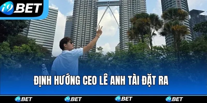 Định hướng CEO Lê Anh Tài đặt ra 