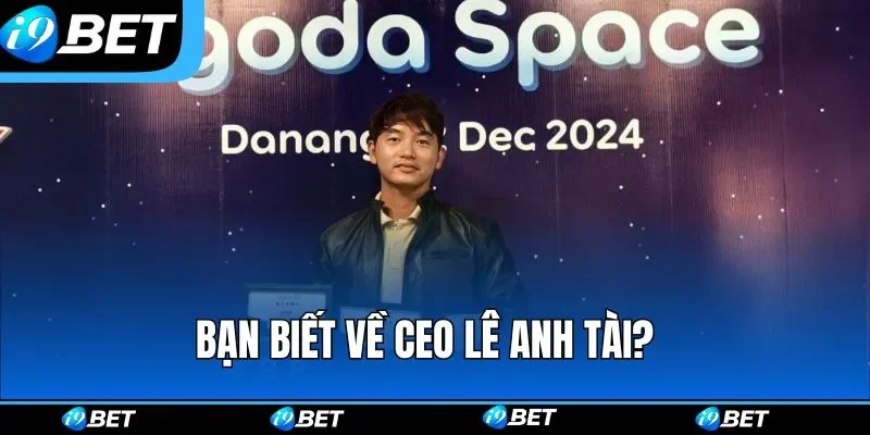 Bạn biết về CEO Lê Anh Tài? 