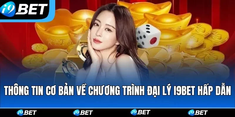 Thông tin cơ bản về chương trình đại lý i9bet hấp dẫn