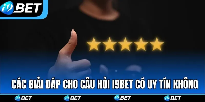 Các giải đáp cho câu hỏi I9BET có uy tín không Các giải đáp cho câu hỏi I9BET có uy tín không