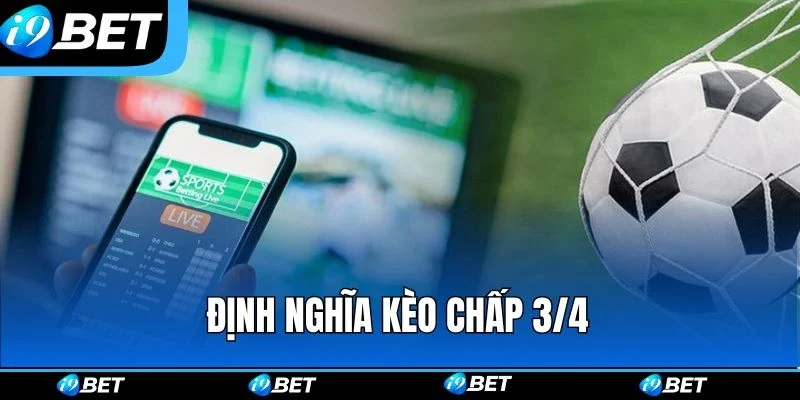 Định nghĩa cơ bản cần nắm rõ về kèo chấp 3/4 Định nghĩa cơ bản cần nắm rõ về kèo chấp 3/4