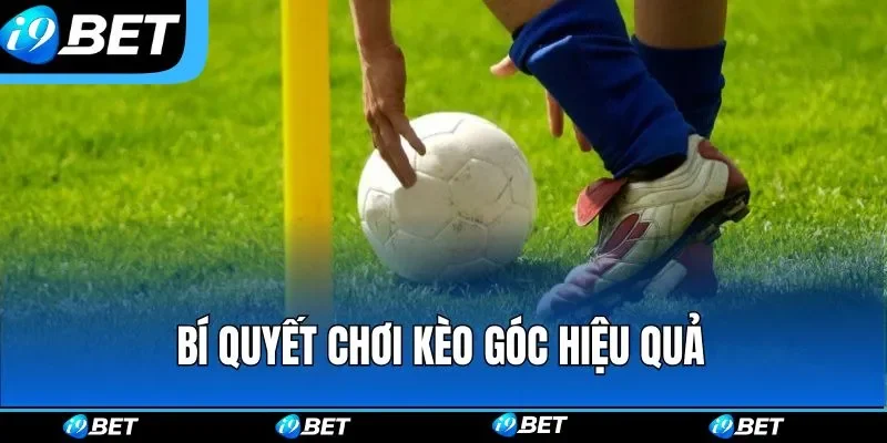 Bí quyết chuẩn chỉ giúp hội viên clear kèo góc dễ dàng Bí quyết chuẩn chỉ giúp hội viên clear kèo góc dễ dàng