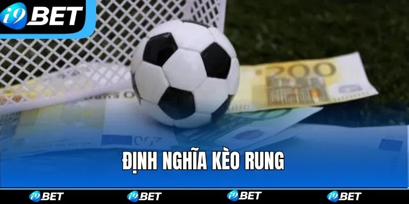 Định nghĩa cần biết trước khi tham gia kèo rung bóng đá