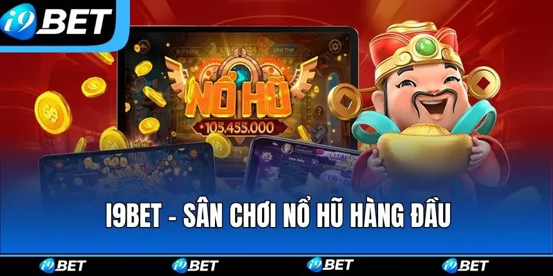 I9bet - Sân chơi nổ hũ hàng đầu hiện nay