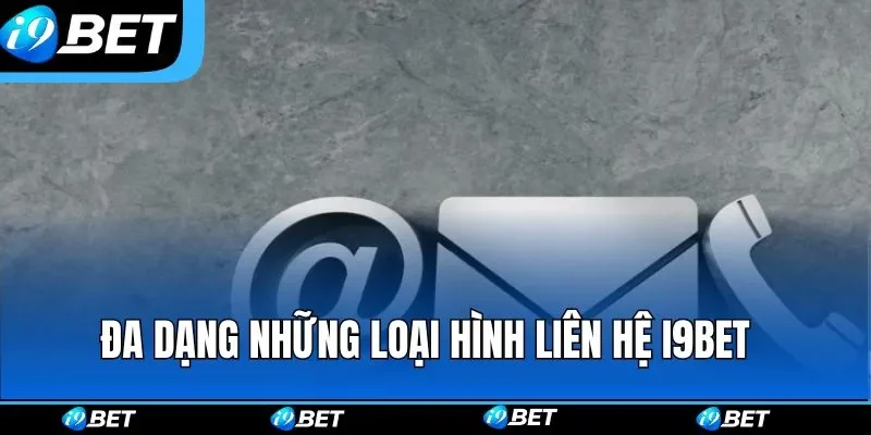 Đa dạng những loại hình liên hệ i9bet Đa dạng những loại hình liên hệ i9bet