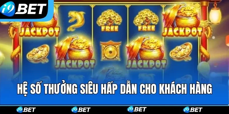 Hệ số thưởng siêu hấp dẫn cho khách hàng Hệ số thưởng siêu hấp dẫn cho khách hàng