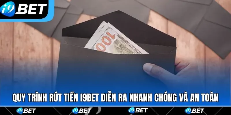 Quy trình rút tiền i9bet diễn ra nhanh chóng và an toàn