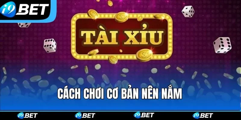 Cách chơi cơ bản nên nắm Cách chơi cơ bản nên nắm