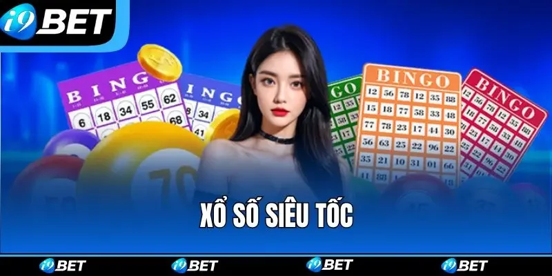 Xổ Số Siêu Tốc - Trải Nghiệm Giải Trí Nhanh Chóng Tại I9BET